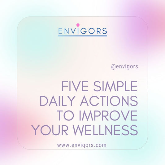 Five simple daily actions to improve your wellness
