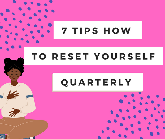 7 tips how to reset yourself quarterly