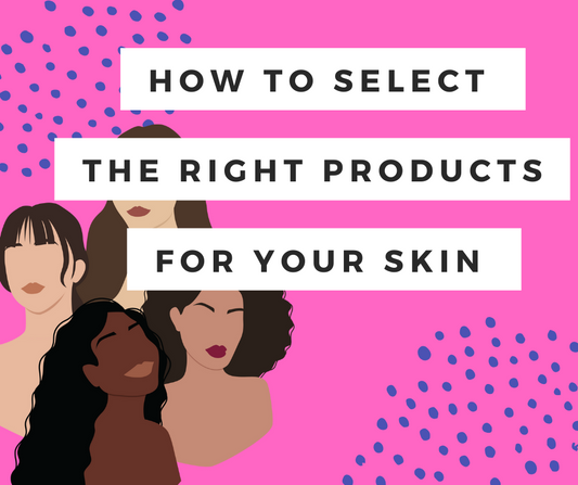 how to select the right products for your skin